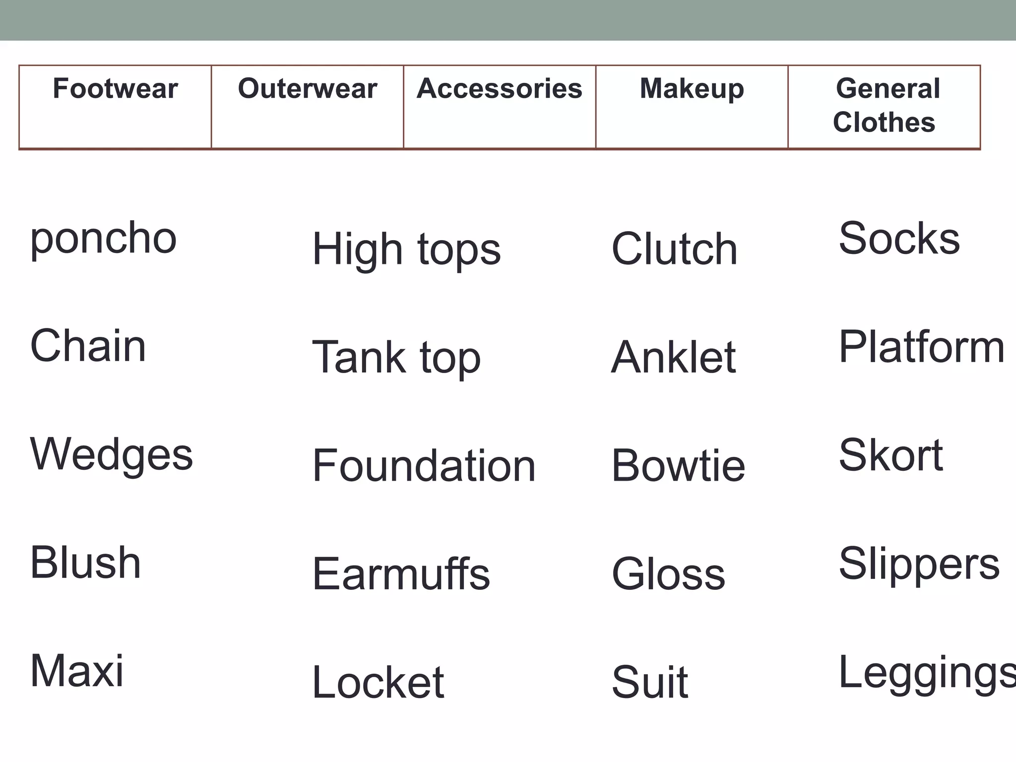 Footwear Outerwear Accessories Makeup General
Clothes
poncho
Chain
Wedges
Blush
Maxi
High tops
Tank top
Foundation
Earmuffs
Locket
Clutch
Anklet
Bowtie
Gloss
Suit
Socks
Platform
Skort
Slippers
Leggings