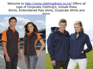 Welcome to http://www.clothingdirect.co.nz/ Offers all type of Corporate Clothing’s, include Polos Shirts, Embroidered Polo shirts, Corporate Shirts and more.  