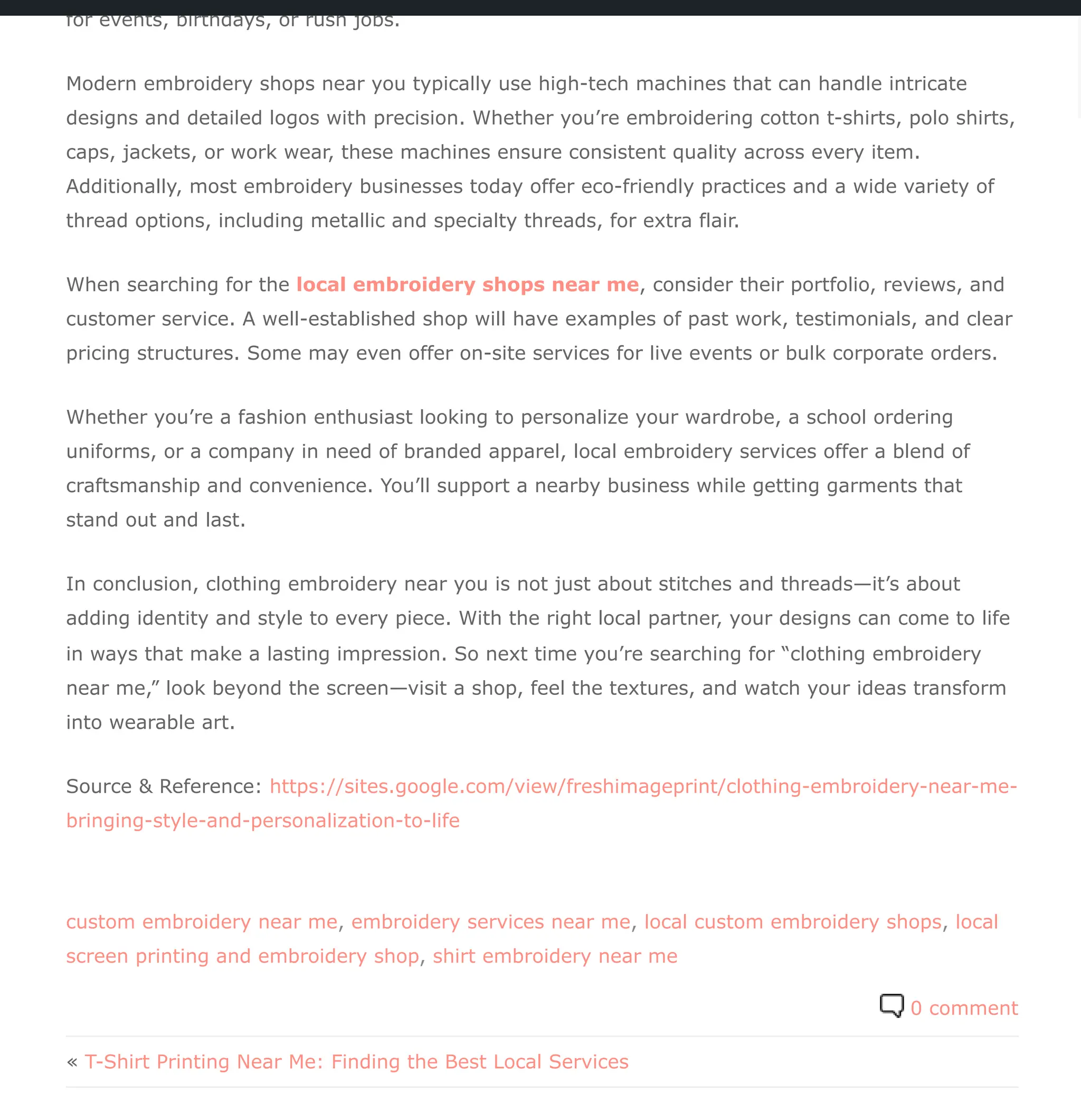 custom embroidery near me, embroidery services near me, local custom embroidery shops, local
screen printing and embroidery shop, shirt embroidery near me
0 comment
« T-Shirt Printing Near Me: Finding the Best Local Services
for events, birthdays, or rush jobs.
Modern embroidery shops near you typically use high-tech machines that can handle intricate
designs and detailed logos with precision. Whether you’re embroidering cotton t-shirts, polo shirts,
caps, jackets, or work wear, these machines ensure consistent quality across every item.
Additionally, most embroidery businesses today offer eco-friendly practices and a wide variety of
thread options, including metallic and specialty threads, for extra flair.
When searching for the local embroidery shops near me, consider their portfolio, reviews, and
customer service. A well-established shop will have examples of past work, testimonials, and clear
pricing structures. Some may even offer on-site services for live events or bulk corporate orders.
Whether you’re a fashion enthusiast looking to personalize your wardrobe, a school ordering
uniforms, or a company in need of branded apparel, local embroidery services offer a blend of
craftsmanship and convenience. You’ll support a nearby business while getting garments that
stand out and last.
In conclusion, clothing embroidery near you is not just about stitches and threads—it’s about
adding identity and style to every piece. With the right local partner, your designs can come to life
in ways that make a lasting impression. So next time you’re searching for “clothing embroidery
near me,” look beyond the screen—visit a shop, feel the textures, and watch your ideas transform
into wearable art.
Source & Reference: https://sites.google.com/view/freshimageprint/clothing-embroidery-near-me-
bringing-style-and-personalization-to-life
 