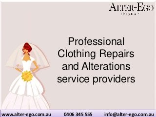 Professional
Clothing Repairs
and Alterations
service providers
www.alter-ego.com.au 0406 345 555 info@alter-ego.com.au
.
 