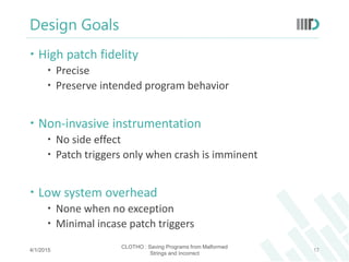 Design Goals
 High patch fidelity
 Precise
 Preserve intended program behavior
 Non-invasive instrumentation
 No side...