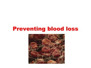 Preventing blood loss 