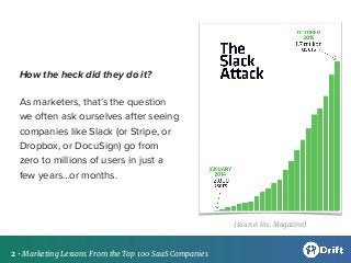 How the heck did they do it?
As marketers, that’s the question
we often ask ourselves after seeing
companies like Slack (o...