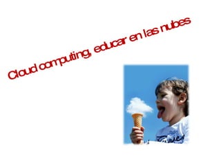 Cloud computing, educar en las nubes  