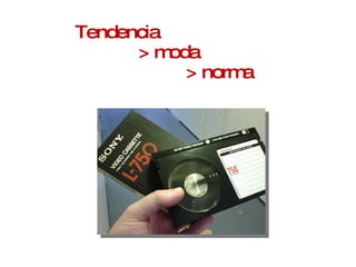 Tendencia  > moda  > norma 