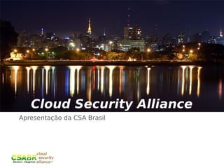 Cloud Security Alliance
Apresentação da CSA Brasil




                             15
 