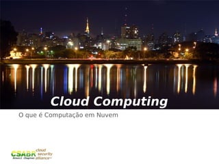Cloud Computing
O que é Computação em Nuvem




                              3
 