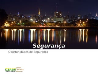 Segurança
Oportunidades de Segurança




                             7
 
