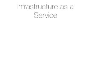 Infrastructure as a
      Service
 