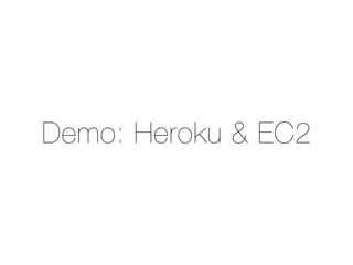 Demo: Heroku & EC2
 
