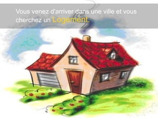 Vous venez d'arriver dans une ville et vous cherchez un  Logement. 