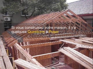 Si vous construisez votre maison, il y'a quelques  Questions  à  Poser 