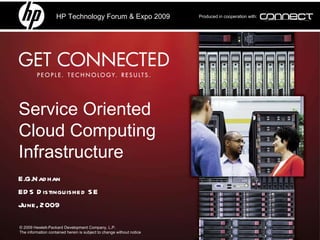 Service Oriented Cloud Computing Infrastructure E.G.Nadhan EDS Distinguished SE June, 2009  