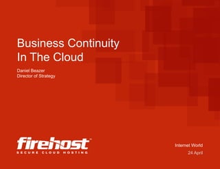 Business Continuity
In The Cloud
Daniel Beazer
Director of Strategy

Internet World
24 April

 
