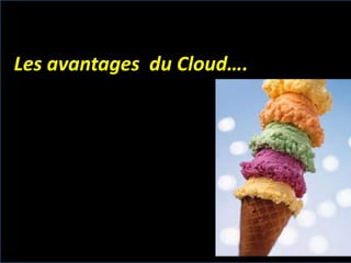 Les avantages du Cloud….

 