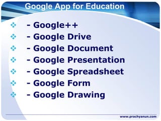 Google App for Education
 - Google++
 - Google Drive
 - Google Document
 - Google Presentation
 - Google Spreadsheet
...