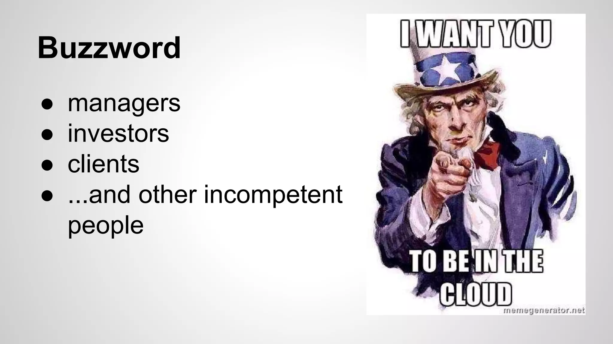 Buzzword
● managers
● investors
● clients
● ...and other incompetent
people
 