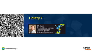 Dotazy ?
Jiří Jinger
Product Group Manager
+420 737 222 127
jiri.jinger@sprinx.com
 