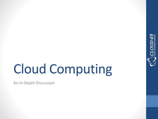 Cloud Computing
An In-Depth Discussion
 