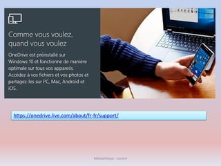 https://onedrive.live.com/about/fr-fr/support/
Médiathèque - Lorient
 