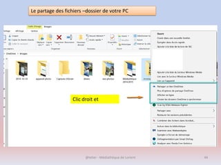 @telier - Médiathèque de Lorient 44
Le partage des fichiers –dossier de votre PC
Clic droit et
 