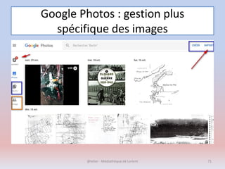 Google Photos : gestion plus
spécifique des images
@telier - Médiathèque de Lorient 71
 