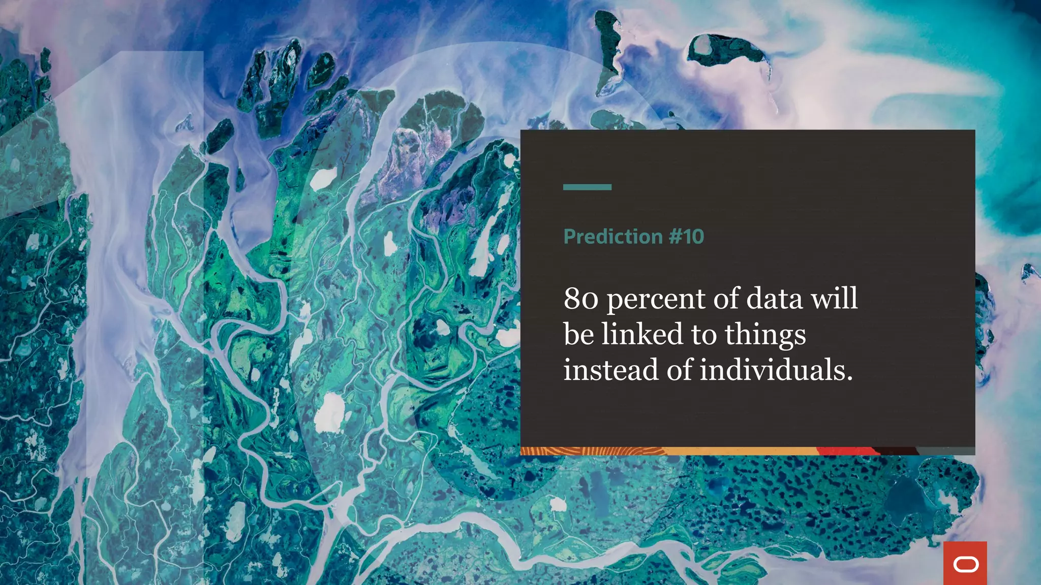 Prediction #10
80 percent of data will
be linked to things
instead of individuals.
 