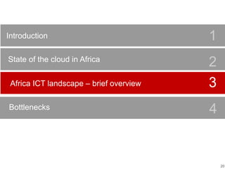 20
Bottlenecks
Africa ICT landscape – brief overview
Bottlenecks
Use this area to provide an optional section subtitle or explanation
2
3
Introduction 1
4
5
State of the cloud in Africa
 