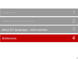25
Bottlenecks
Africa ICT landscape – brief overview
Bottlenecks
Use this area to provide an optional section subtitle or explanation
2
3
Introduction 1
4
5
State of the cloud in Africa 2
 