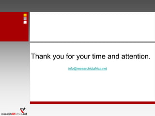 Thank you for your time and attention.
info@researchictafrica.net
 