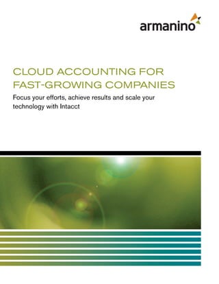 CLOUD ACCOUNTING FOR
FAST-GROWING COMPANIES
Focus your efforts, achieve results and scale your
technology with Intacct

 