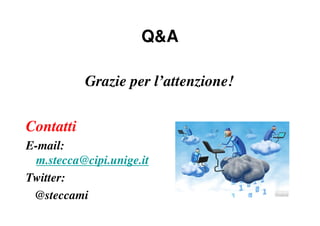 Q&A

           Grazie per l’attenzione!

Contatti
E-mail:
  m.stecca@cipi.unige.it
Twitter:
 @steccami
 