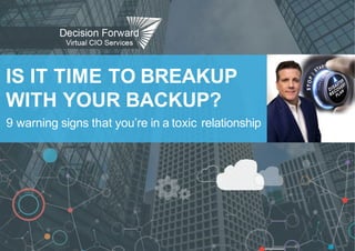 IS IT TIME TO BREAKUP
WITH YOUR BACKUP?
9 warning signs that you’re in a toxic relationship
 