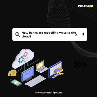 www.polestarllp.com
How banks are modelling ways to the
cloud?
x
 