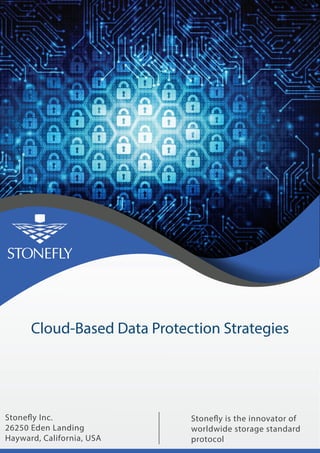 Stonefly is the innovator of
worldwide storage standard
protocol
Cloud-Based Data Protection Strategies
Stonefly Inc.
26250 Eden Landing
Hayward, California, USA
 