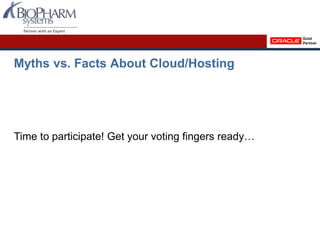 Myths vs. Facts About Cloud/Hosting
Time to participate! Get your voting fingers ready…
 