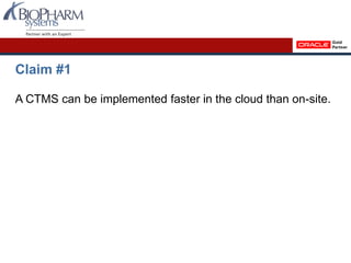 Claim #1
A CTMS can be implemented faster in the cloud than on-site.
 