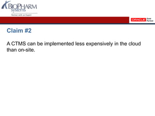 Claim #2
A CTMS can be implemented less expensively in the cloud
than on-site.
 