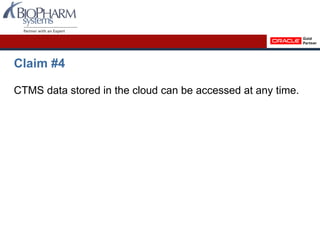 Claim #4
CTMS data stored in the cloud can be accessed at any time.
 