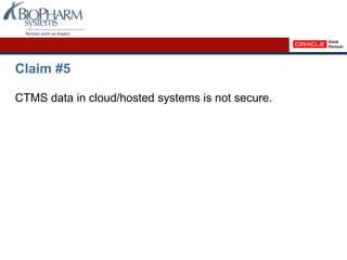 Claim #5
CTMS data in cloud/hosted systems is not secure.
 