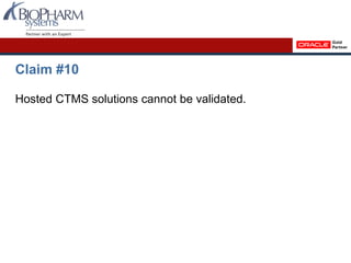 Claim #10
Hosted CTMS solutions cannot be validated.
 