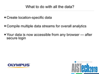 What to do with all the data?
Create location-specific data
Compile multiple data streams for overall analytics
Your data is now accessible from any browser — after
secure login
 