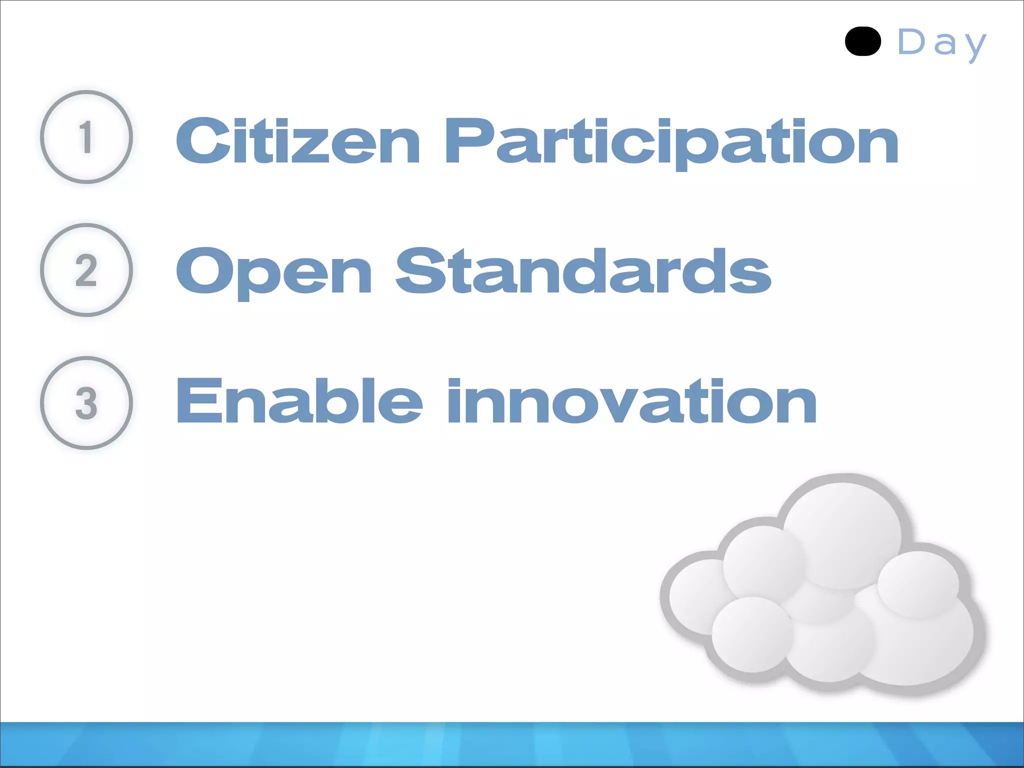 1   Citizen Participation

2   Open Standards

3   Enable innovation
 