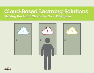 1 2 3
Cloud-Based Learning Solutions
Making the Right Choice for Your Enterprise
 