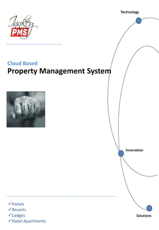 Innovation
Technology
Cloud Based
Property Management System
Solutions
Hotels
Resorts
Lodges
Hotel Apartments
 