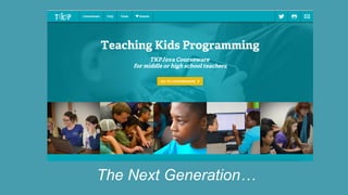 The Next Generation…
 