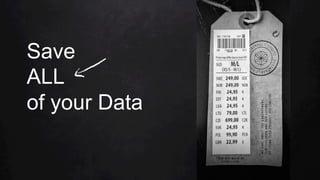 Save
ALL
of your Data
 