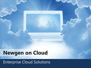 Newgen on Cloud
Enterprise Cloud Solutions
 