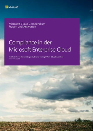 1
Microsoft Law and Corporate Affairs (LCA)
Microsoft Cloud Compendium
Fragen und Antworten
Compliance in der
Microsoft En...