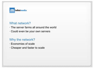What network? · The server farms all around the world · Could even be your own servers Why the network? · Economies of scale · Cheaper and faster to scale 
